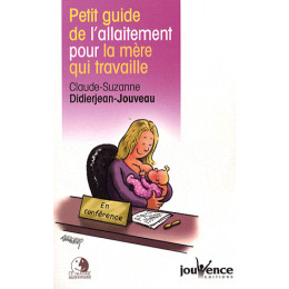 Petit guide de l'allaitement pour la mère qui travaille ( Claude-Suzanne Didierjean-Jouveau )
