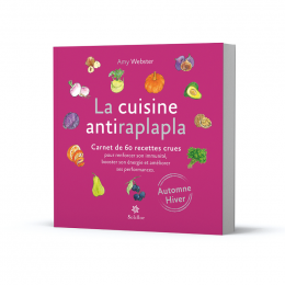 La cuisine antiraplapla - carnet de 60 recettes crues - Automne hiver